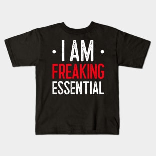 I Am Freaking Essential Kids T-Shirt